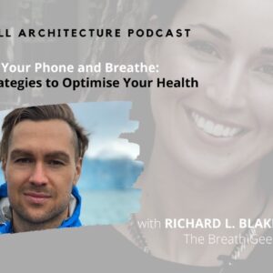 Switch Off Your Phone and Breathe | Richard L. Blake on the Curveball Architecture Podcast